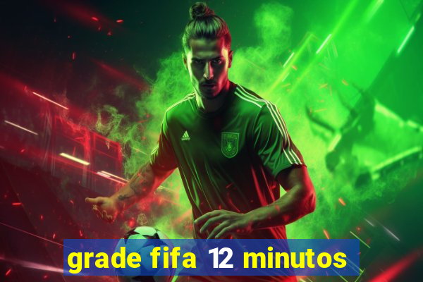 grade fifa 12 minutos